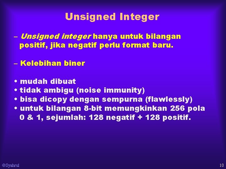 Unsigned Integer – Unsigned integer hanya untuk bilangan positif, jika negatif perlu format baru.