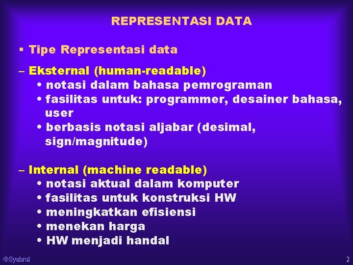 REPRESENTASI DATA § Tipe Representasi data – Eksternal (human-readable) • notasi dalam bahasa pemrograman