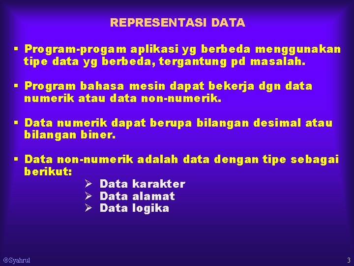 REPRESENTASI DATA § Program-progam aplikasi yg berbeda menggunakan tipe data yg berbeda, tergantung pd