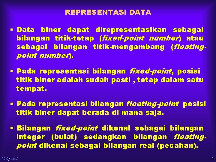 REPRESENTASI DATA § Data biner dapat direpresentasikan sebagai bilangan titik-tetap (fixed-point number) atau sebagai