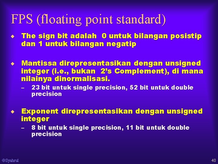 FPS (floating point standard) ¨ The sign bit adalah 0 untuk bilangan posistip dan