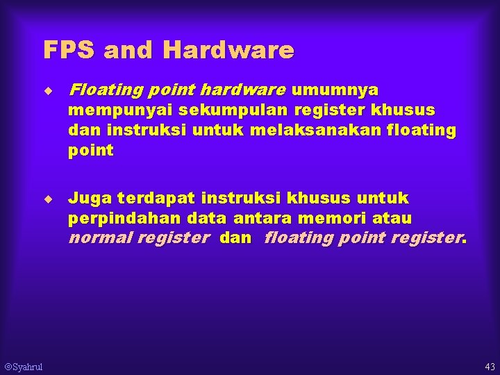 FPS and Hardware ¨ Floating point hardware umumnya mempunyai sekumpulan register khusus dan instruksi