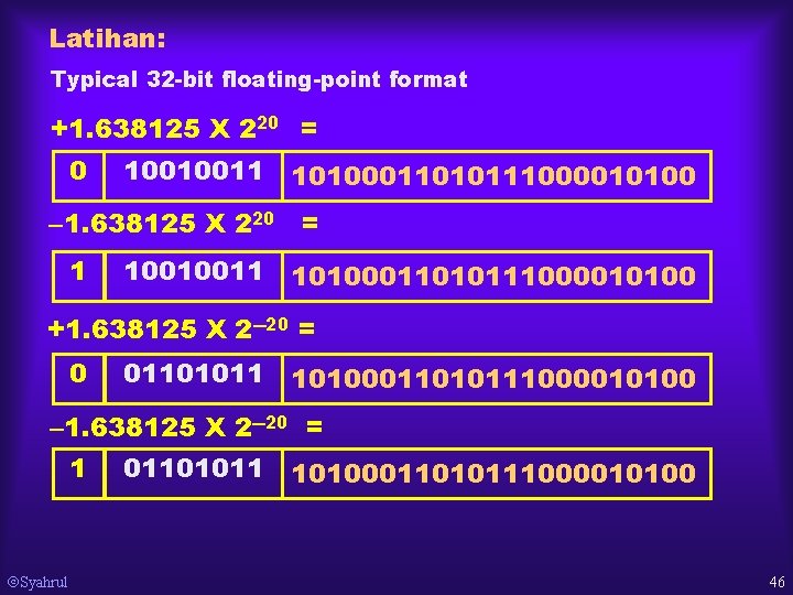 Latihan: Typical 32 -bit floating-point format +1. 638125 X 220 = 0 10010011 10100011010111000010100