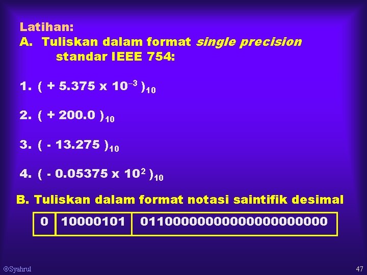 Latihan: A. Tuliskan dalam format single precision standar IEEE 754: 1. ( + 5.