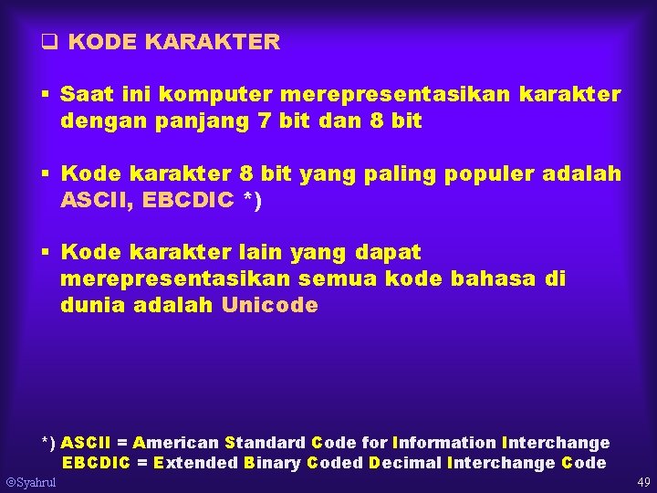 q KODE KARAKTER § Saat ini komputer merepresentasikan karakter dengan panjang 7 bit dan