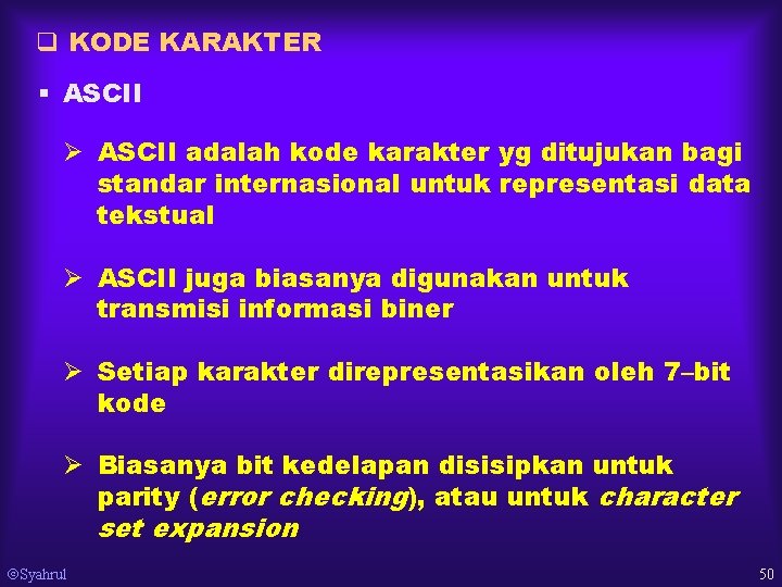 q KODE KARAKTER § ASCII Ø ASCII adalah kode karakter yg ditujukan bagi standar
