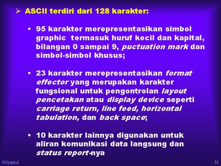 Ø ASCII terdiri dari 128 karakter: § 95 karakter merepresentasikan simbol graphic termasuk huruf