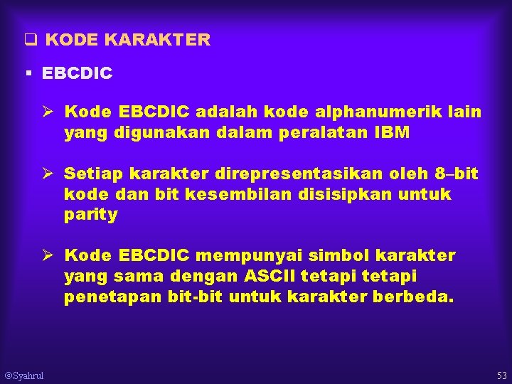 q KODE KARAKTER § EBCDIC Ø Kode EBCDIC adalah kode alphanumerik lain yang digunakan