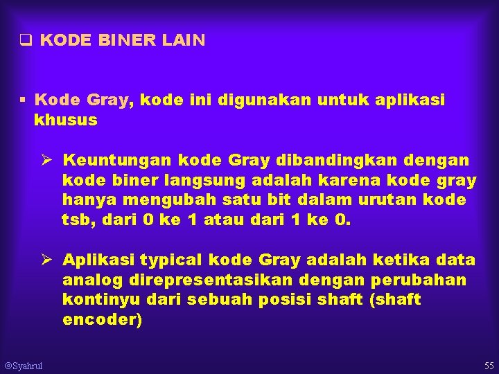 q KODE BINER LAIN § Kode Gray, kode ini digunakan untuk aplikasi khusus Ø