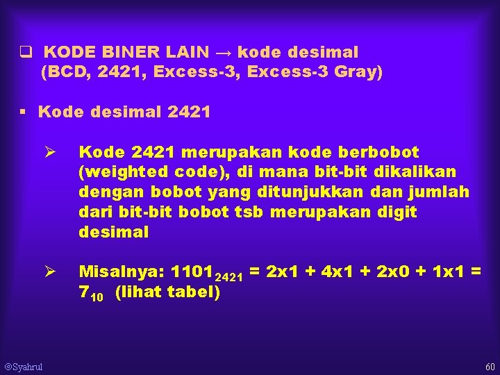 q KODE BINER LAIN → kode desimal (BCD, 2421, Excess-3 Gray) § Kode desimal