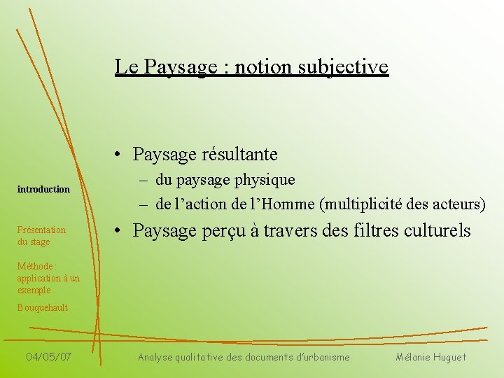 Le Paysage : notion subjective • Paysage résultante introduction Présentation du stage – du