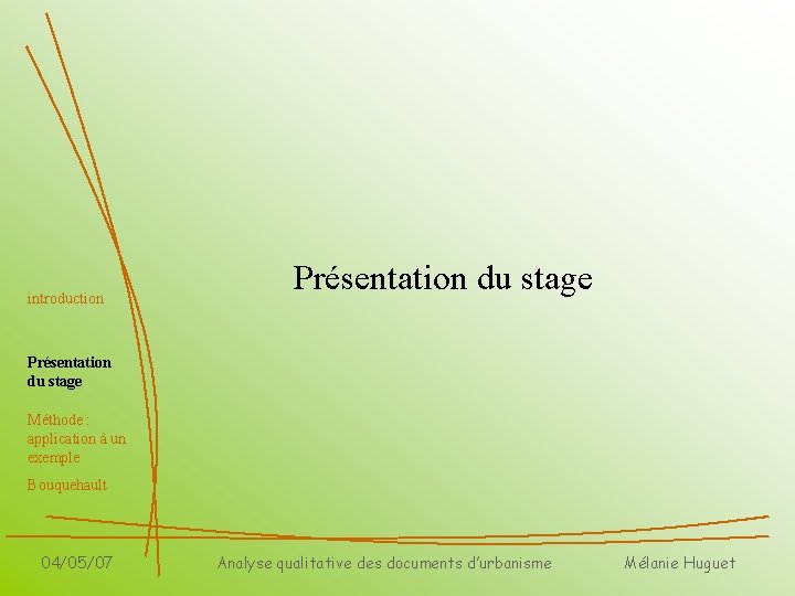 introduction Présentation du stage Méthode : application à un exemple Bouquehault 04/05/07 Analyse qualitative