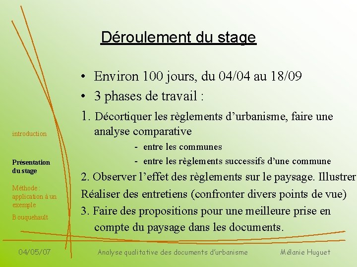 Déroulement du stage • Environ 100 jours, du 04/04 au 18/09 • 3 phases