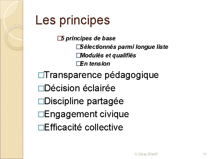Les principes � 5 principes de base �Sélectionnés parmi longue liste �Modulés et qualifiés