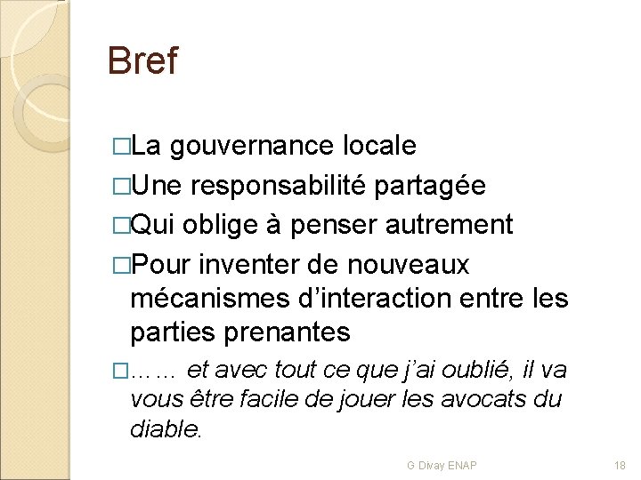 Bref �La gouvernance locale �Une responsabilité partagée �Qui oblige à penser autrement �Pour inventer