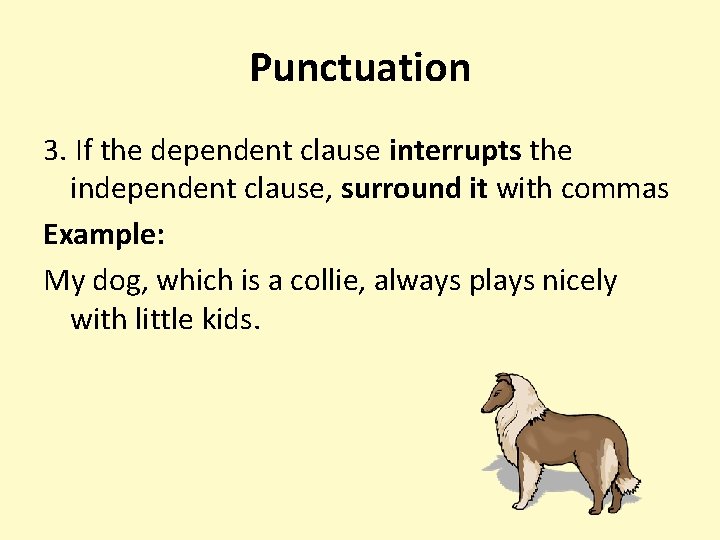 Punctuation 3. If the dependent clause interrupts the independent clause, surround it with commas