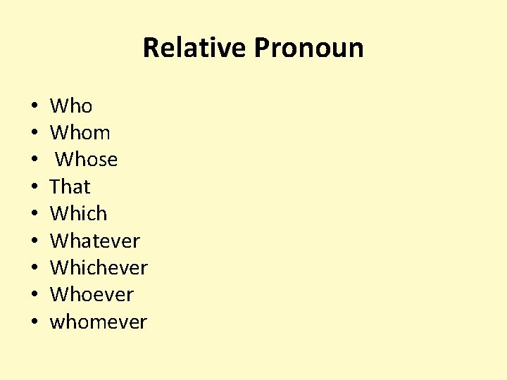 Relative Pronoun • • • Whom Whose That Which Whatever Whichever Whoever whomever 