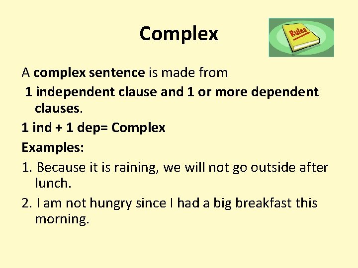 Complex A complex sentence is made from 1 independent clause and 1 or more