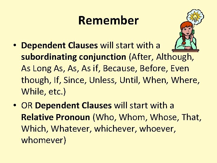 Remember • Dependent Clauses will start with a subordinating conjunction (After, Although, As Long