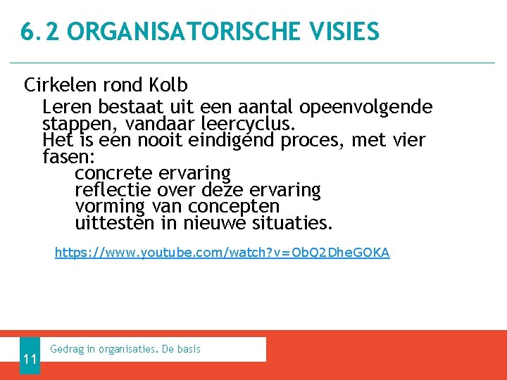 6. 2 ORGANISATORISCHE VISIES Cirkelen rond Kolb Leren bestaat uit een aantal opeenvolgende stappen,