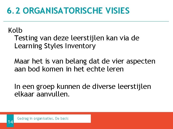6. 2 ORGANISATORISCHE VISIES Kolb Testing van deze leerstijlen kan via de Learning Styles