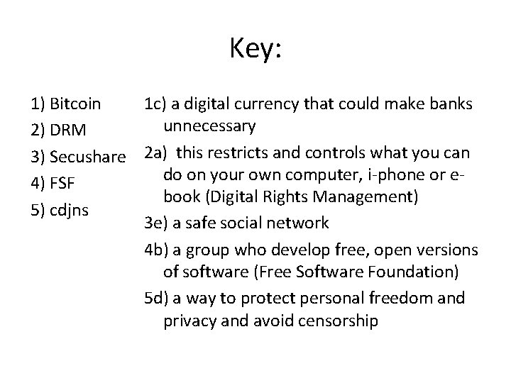 Key: 1) Bitcoin 1 c) a digital currency that could make banks unnecessary 2)