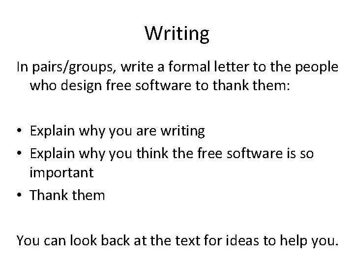 Writing In pairs/groups, write a formal letter to the people who design free software