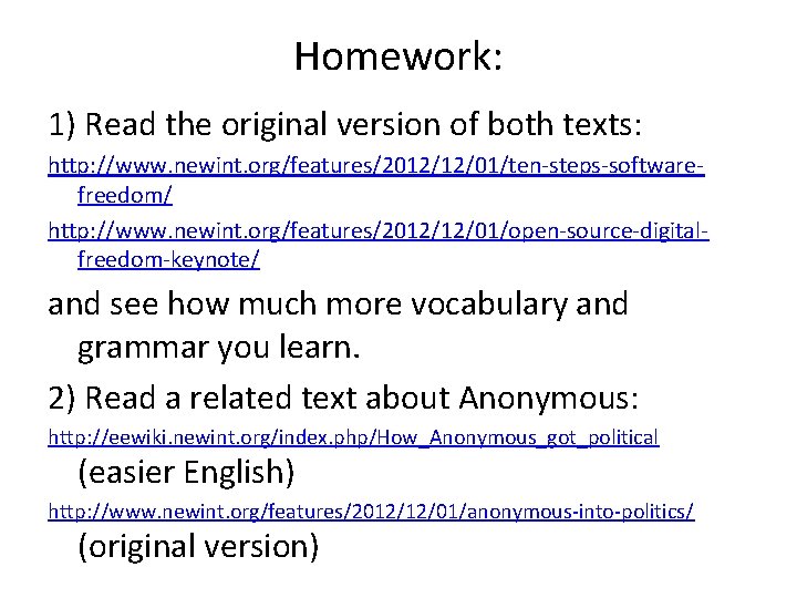 Homework: 1) Read the original version of both texts: http: //www. newint. org/features/2012/12/01/ten-steps-softwarefreedom/ http: