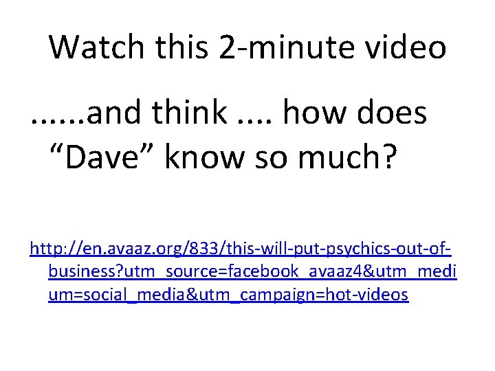 Watch this 2 -minute video. . . and think. . how does “Dave” know