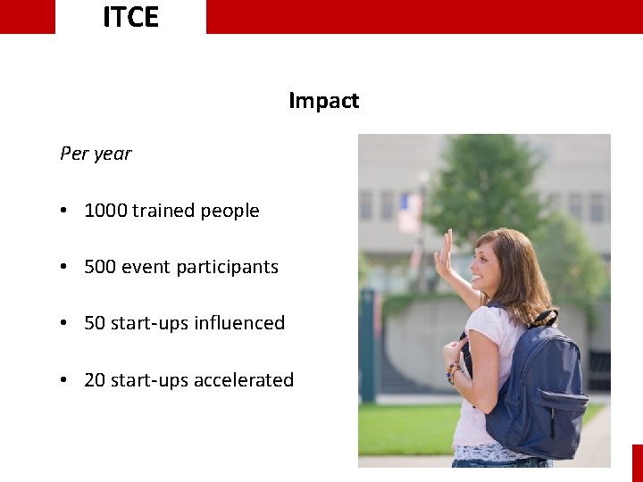 ITCE Impact Per year • 1000 trained people • 500 event participants • 50 ITCE Impact Per year • 1000 trained people • 500 event participants • 50