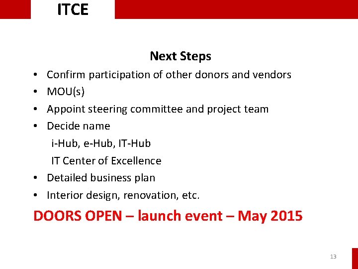 ITCE Next Steps Confirm participation of other donors and vendors MOU(s) Appoint steering committee ITCE Next Steps Confirm participation of other donors and vendors MOU(s) Appoint steering committee