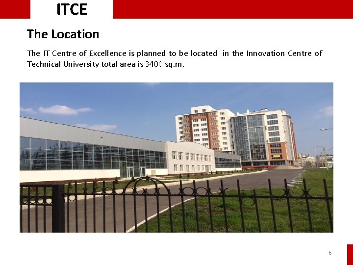 ITCE The Location The IT Centre of Excellence is planned to be located in ITCE The Location The IT Centre of Excellence is planned to be located in