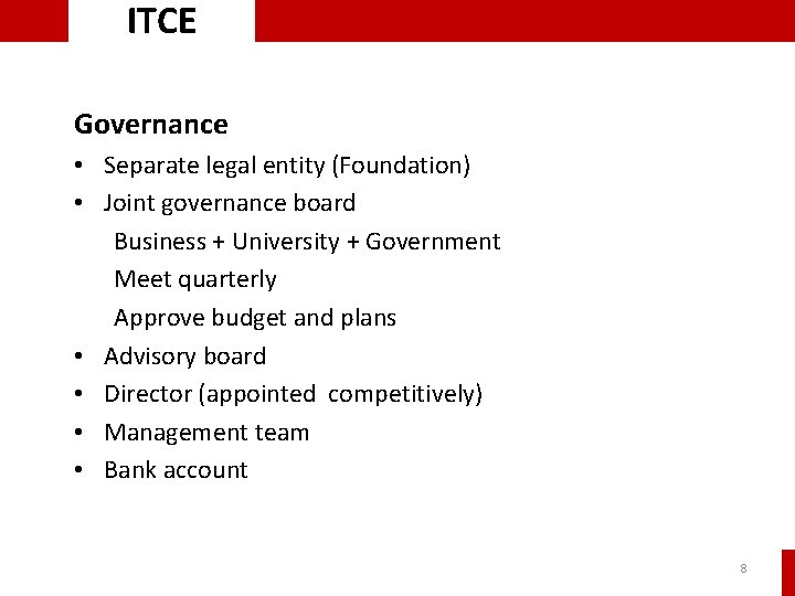 ITCE Governance • Separate legal entity (Foundation) • Joint governance board Business + University ITCE Governance • Separate legal entity (Foundation) • Joint governance board Business + University