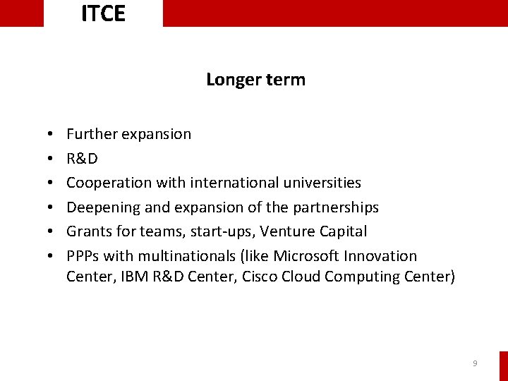 ITCE Longer term • • • Further expansion R&D Cooperation with international universities Deepening ITCE Longer term • • • Further expansion R&D Cooperation with international universities Deepening