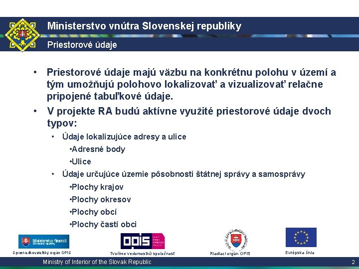 Ministerstvo vnútra Slovenskej republiky Priestorové údaje • Priestorové údaje majú väzbu na konkrétnu polohu