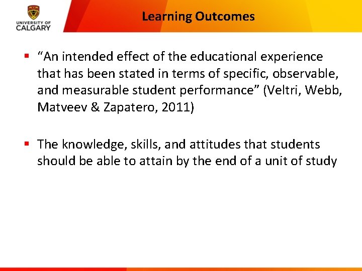 Learning Outcomes § “An intended effect of the educational experience that has been stated