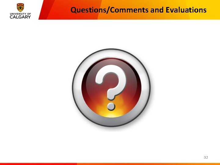 Questions/Comments and Evaluations 32 