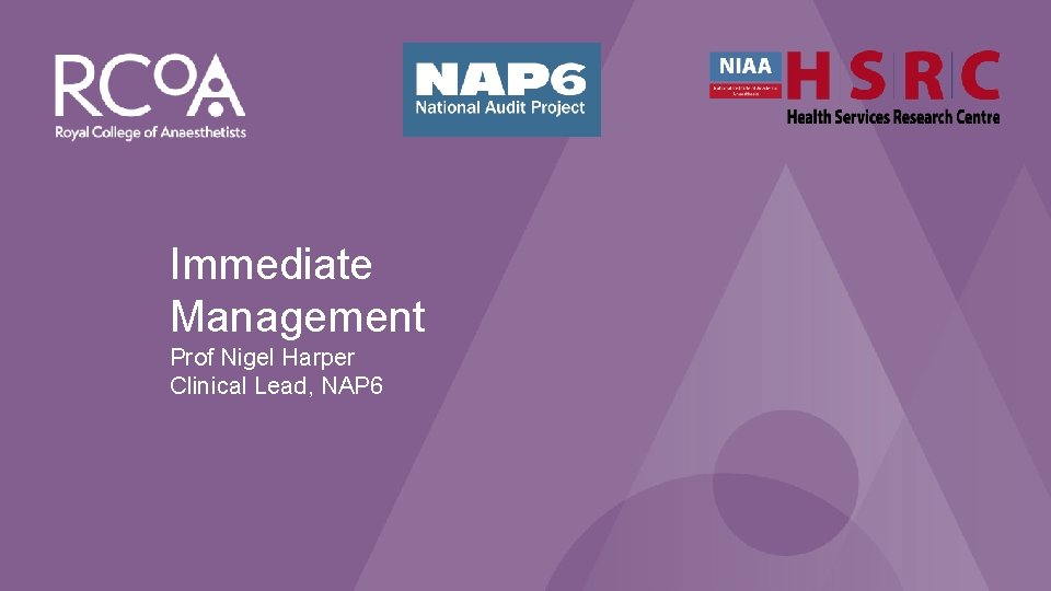 NAP 6: Perioperative Anaphylaxis Immediate Management Prof Nigel Harper Clinical Lead, NAP 6 