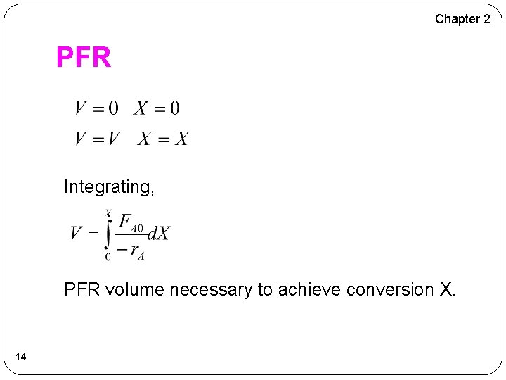 Chapter 2 PFR Integrating, PFR volume necessary to achieve conversion X. 14 