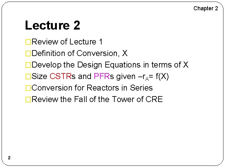 Chapter 2 Lecture 2 �Review of Lecture 1 �Definition of Conversion, X �Develop the