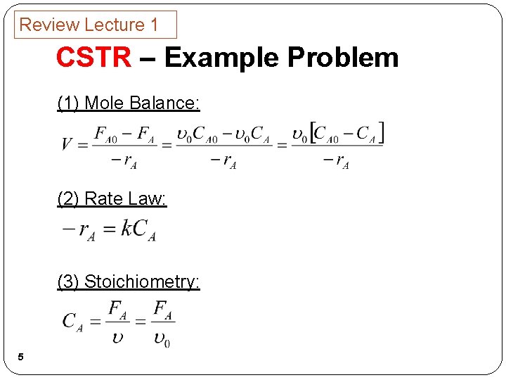 Review Lecture 1 CSTR – Example Problem (1) Mole Balance: (2) Rate Law: (3)