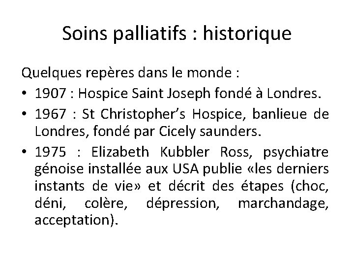 Soins palliatifs : historique Quelques repères dans le monde : • 1907 : Hospice