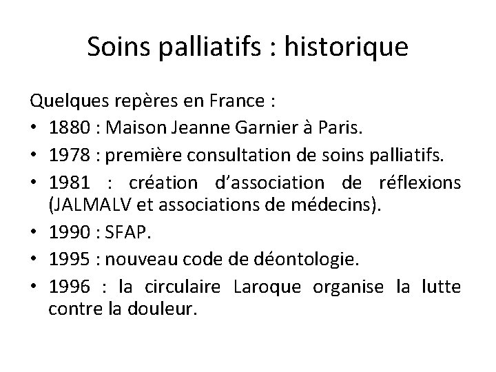 Soins palliatifs : historique Quelques repères en France : • 1880 : Maison Jeanne