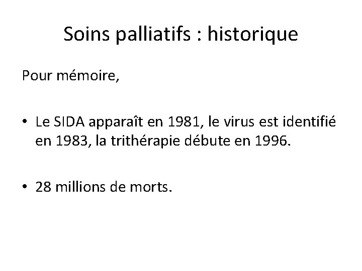 Soins palliatifs : historique Pour mémoire, • Le SIDA apparaît en 1981, le virus