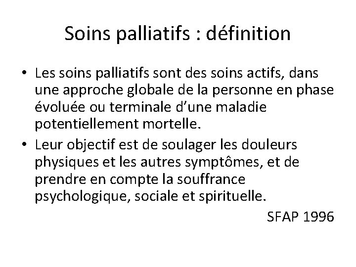 Soins palliatifs : définition • Les soins palliatifs sont des soins actifs, dans une