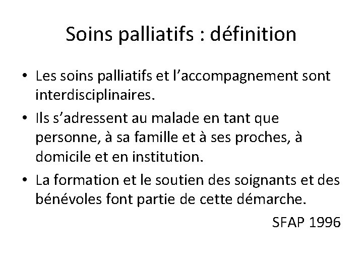 Soins palliatifs : définition • Les soins palliatifs et l’accompagnement sont interdisciplinaires. • Ils