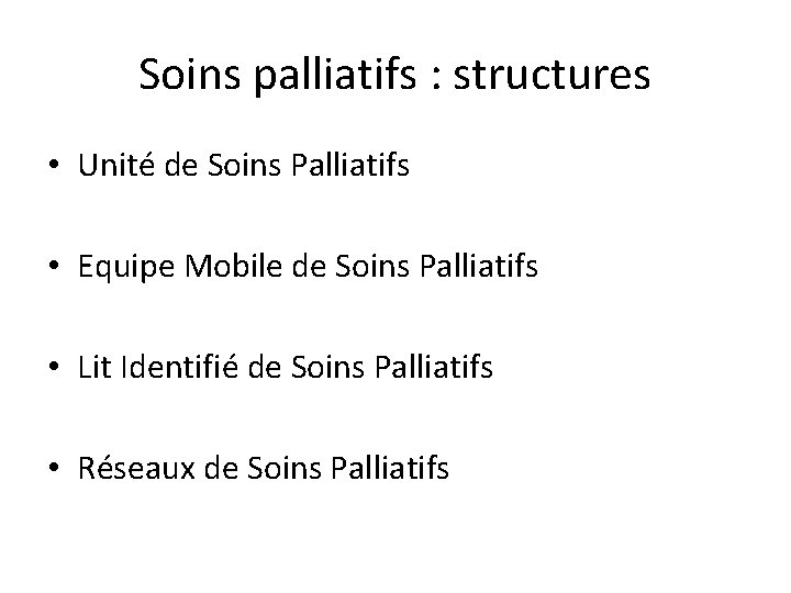 Soins palliatifs : structures • Unité de Soins Palliatifs • Equipe Mobile de Soins
