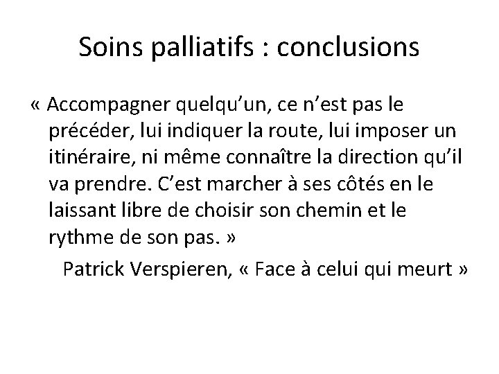 Soins palliatifs : conclusions « Accompagner quelqu’un, ce n’est pas le précéder, lui indiquer