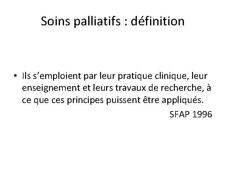 Soins palliatifs : définition • Ils s’emploient par leur pratique clinique, leur enseignement et