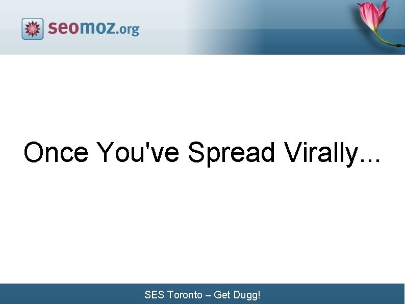 Once You've Spread Virally. . . SES Toronto – Get Dugg! 